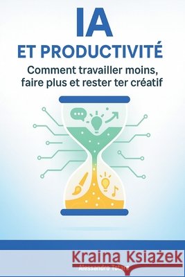 IA et Productivité: Comment travailler moins, faire plus et rester créatif Totaro, Alessandro 9798263992446 Independently Published - książka