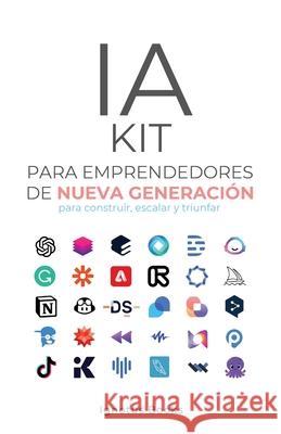 IA KIT para Emprendedores de Nueva Generaci?n: para construir, escalar y avanzar Ignotus 9781969117138 Ignotus - książka