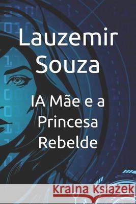 IA Mãe e a Princesa Rebelde Lauzemir Souza 9798327813755 Independently Published - książka