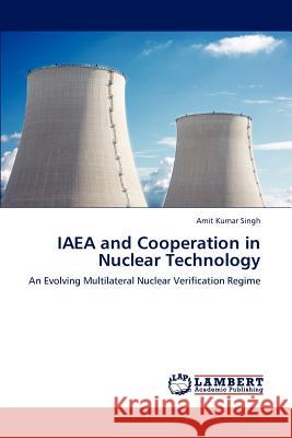 IAEA and Cooperation in Nuclear Technology Amit Kumar Singh 9783848499229 LAP Lambert Academic Publishing - książka