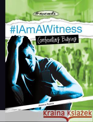 #Iamawitness: Confronting Bullying Rusick, Jessica 9781532119309 ABDO & Daughters - książka