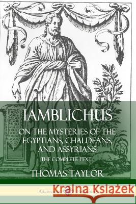 Iamblichus on the Mysteries of the Egyptians, Chaldeans, and Assyrians: The Complete Text Thomas Taylor 9780359737758 Lulu.com - książka