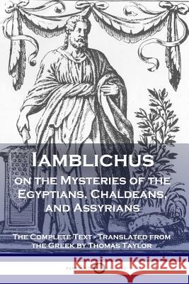 Iamblichus on the Mysteries of the Egyptians, Chaldeans, and Assyrians: The Complete Text Iamblichus Thomas Taylor  9781789870886 Pantianos Classics - książka