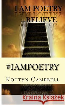 #IAMPOETRY Believe Kottyn Campbell 9781508784647 Createspace Independent Publishing Platform - książka