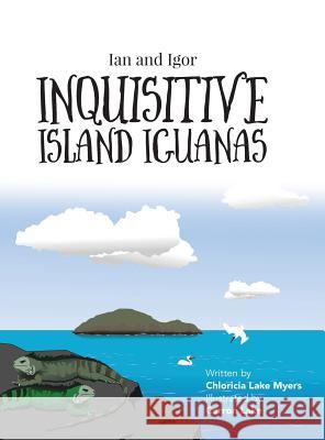 Ian and Igor: Inquisitive Island Iguanas Chloricia Lake Myers Carron M. Lake 9781525534133 FriesenPress - książka