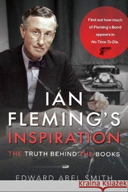 Ian Fleming's Inspiration: The Truth Behind the Books Edward Abel Smith 9781526791986 Pen & Sword Books Ltd - książka