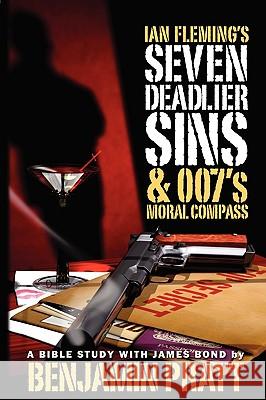 Ian Fleming's Seven Deadlier Sins and 007's Moral Compass Benjamin Pratt 9781934879115 David Crumm Media, LLC - książka