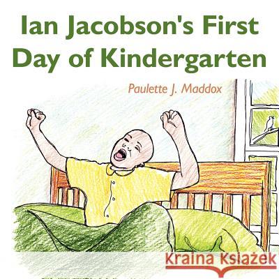 Ian Jacobson's First Day of Kindergarten Paulette J. Maddox 9781420852530 Authorhouse - książka