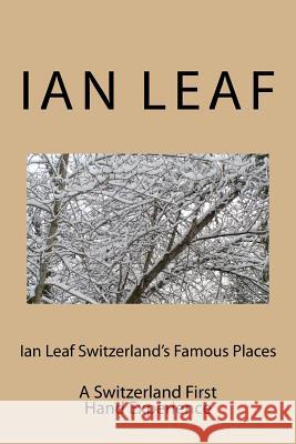 Ian Leaf Switzerland's Famous Places: A Switzerland First Hand Experience Ian Leaf 9781542487221 Createspace Independent Publishing Platform - książka