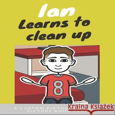 Ian Learns to Clean Up Drona Ghosh Picture Book Club 9781686418730 Independently Published - książka