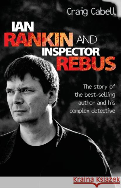 Ian Rankin and Inspector Rebus : The Story of the Best-Selling Author and His Complex Detective Craig Cabell 9781843582922 BLAKE PUBLISHING - książka