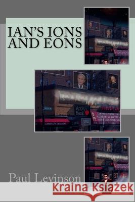 Ian's Ions and Eons Paul Levinson 9781561780525 Connected Editions, Incorporated - książka