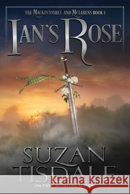 Ian's Rose: Book One of the Mackintoshes and McLarens Series Suzan Tisdale 9781943244362 Targe & Thistle, Inc - książka