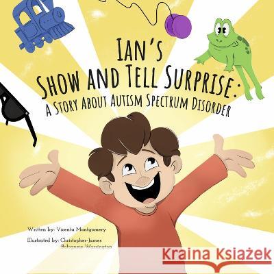 Ian\'s Show and Tell Surprise: A Story about Autism Spectrum Disorder Vicenta Montgomery Christopher-James Bolognese-Warrington 9781667891293 Ruby Dolphin Books, LLC - książka