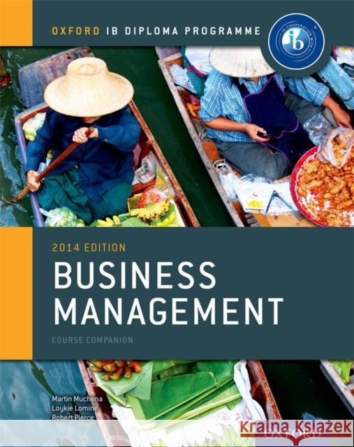 Ib Business Management Course Book: 2014 Edition: Oxford Ib Diploma Program Mwenda Muchena, Martin 9780198392811 Oxford University Press, USA - książka