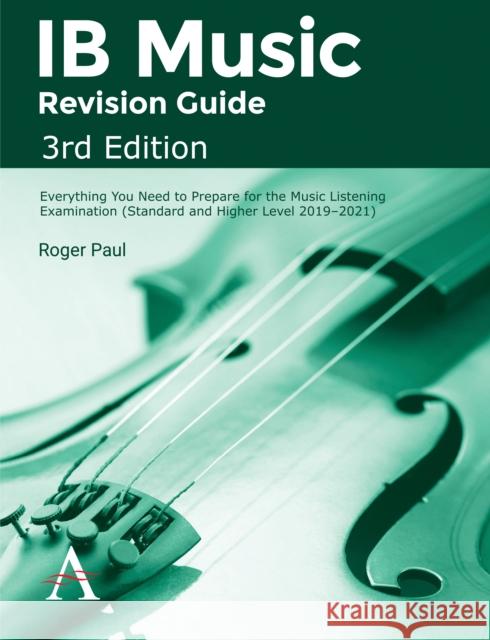 Ib Music Revision Guide, 3rd Edition: Everything You Need to Prepare for the Music Listening Examination (Standard and Higher Level 2019-2021) Roger Paul 9781783088669 Anthem Press - książka