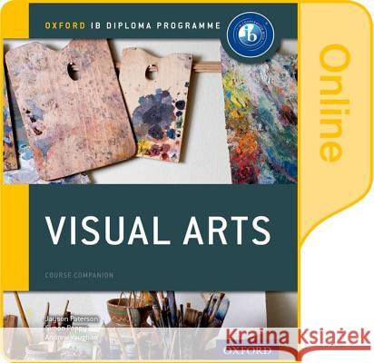 IB Visual Arts Online Course Book: Oxford IB Diploma Programme Jayson Paterson Simon Poppy Andrew Vaughan 9780198377931 Oxford University Press - książka
