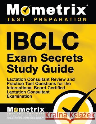 Ibclc Exam Secrets Study Guide: Lactation Consultant Review and Practice Test Questions for the International Board Certified Lactation Consultant Exa Mometrix Lactation Consultant Certificat 9781516709694 Mometrix Media LLC - książka
