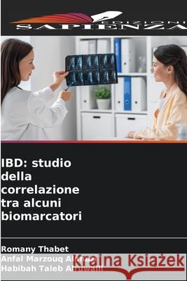 IBD: studio della correlazione tra alcuni biomarcatori Thabet, Romany, Marzouq Alanazi, Anfal, Taleb Alruwaili, Habibah 9786209011375 Edizioni Sapienza - książka