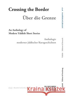 Iber Der Grenets / Über Die Grenze / Crossing the Border: Anthologie Moderner Jiddischer Kurzgeschichten / An Anthology of Modern Yiddish Short Storie Gal-Ed, Efrat 9783110715910 Dusseldorf University Press - książka