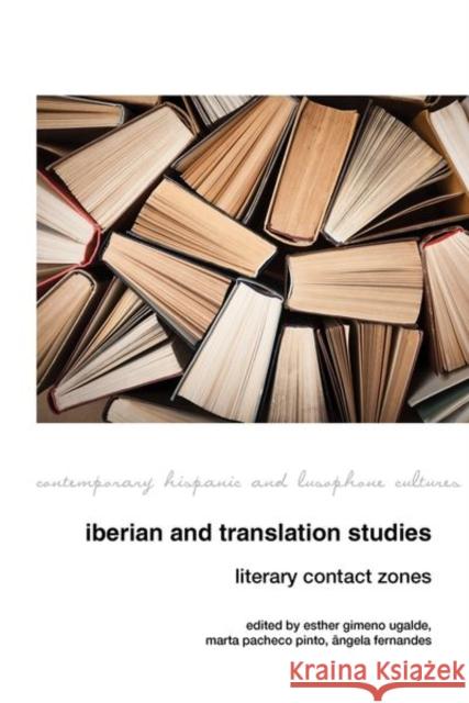 Iberian and Translation Studies: Literary Contact Zones Esther Gimeno Ugalde, Marta Pacheco Pinto, Ângela Fernandes 9781800856905 Liverpool University Press - książka