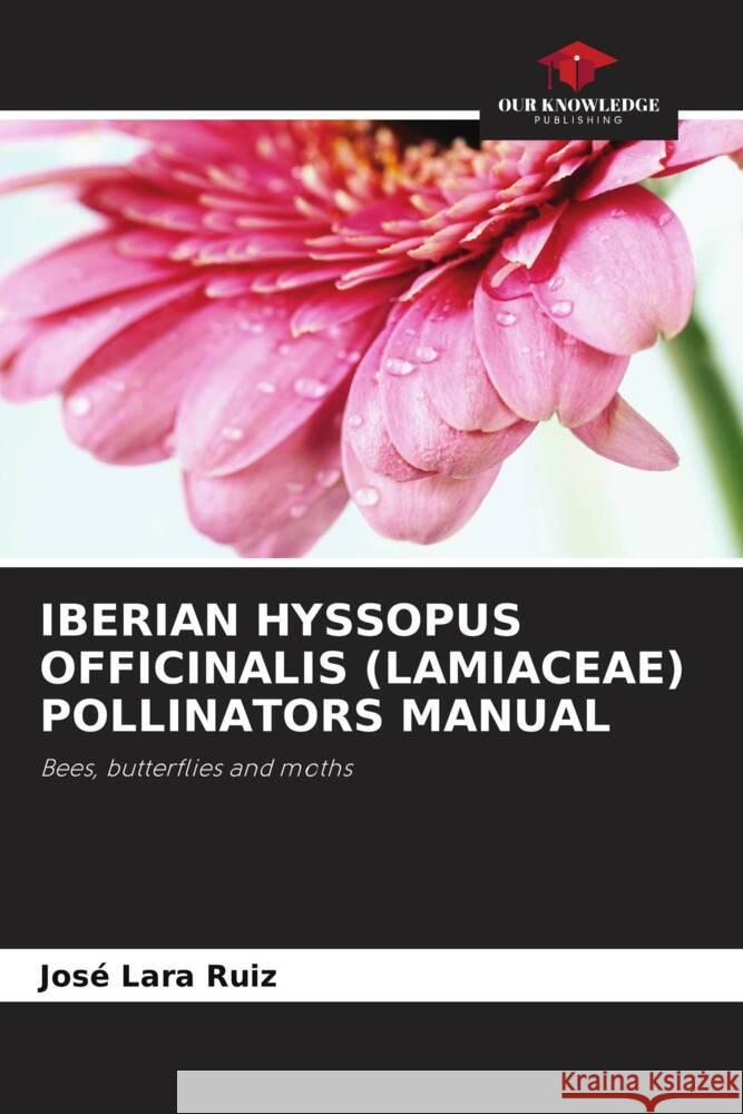 IBERIAN HYSSOPUS OFFICINALIS (LAMIACEAE) POLLINATORS MANUAL Lara Ruiz, José 9786205538234 Our Knowledge Publishing - książka