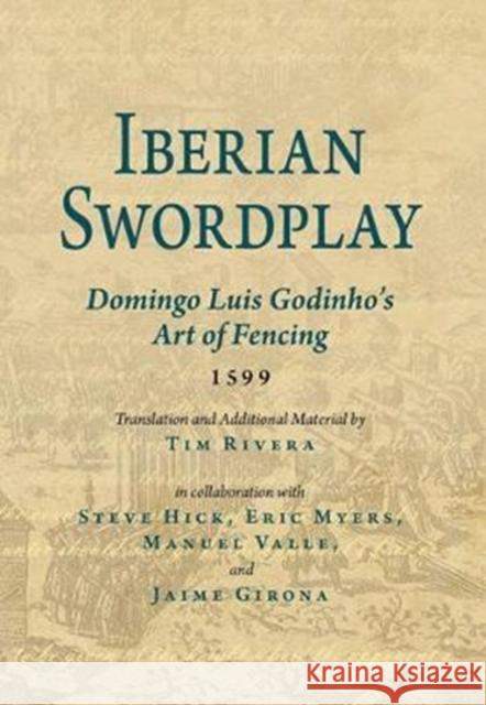 Iberian Swordplay: Domingo Luis Godinho's Art of Fencing (1599) Domingo Lui Tim Rivera 9781937439330 FreeLance Academy Press - książka