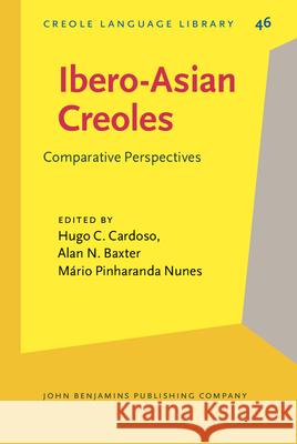 Ibero-Asian Creoles: Comparative Perspectives Hugo C. Cardoso Alan N. Baxter Mario Pinharanda Nunes 9789027252692 John Benjamins Publishing Co - książka