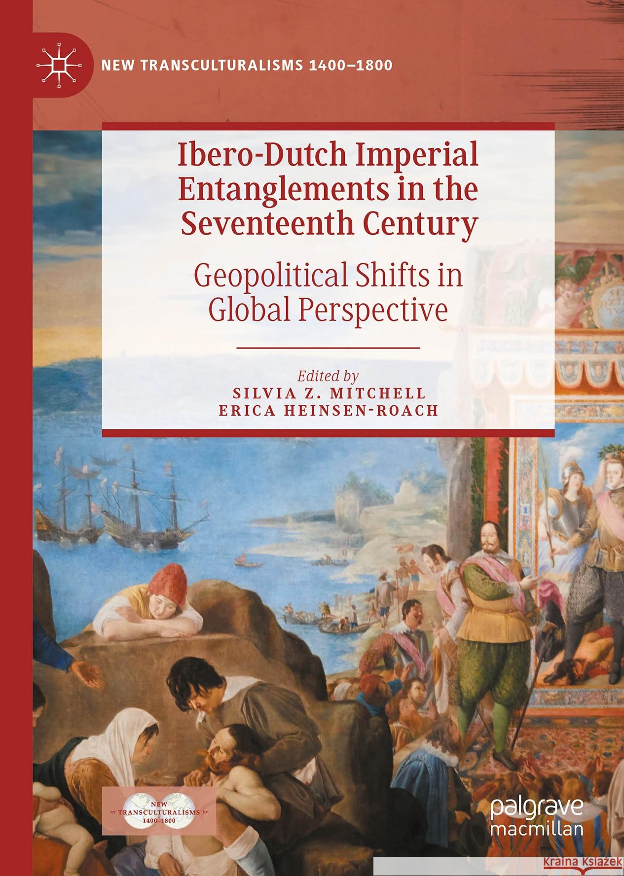 Ibero-Dutch Imperial Entanglements in the Seventeenth Century: Geopolitical Shifts in Global Perspective Silvia Z. Mitchell Erica Heinsen-Roach 9783031615221 Palgrave MacMillan - książka