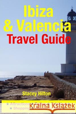 Ibiza & Valencia Travel Guide: Attractions, Eating, Drinking, Shopping & Places To Stay Hilton, Stacey 9781500526191 Createspace - książka