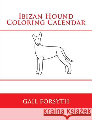 Ibizan Hound Coloring Calendar Gail Forsyth 9781505215212 Createspace - książka