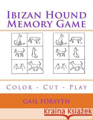 Ibizan Hound Memory Game: Color - Cut - Play Gail Forsyth 9781974555956 Createspace Independent Publishing Platform - książka
