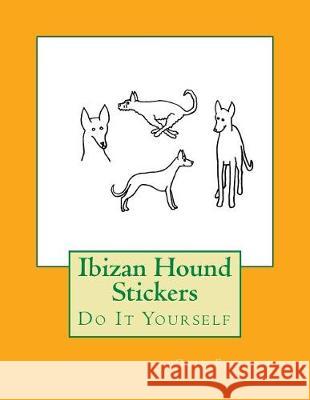 Ibizan Hound Stickers: Do It Yourself Gail Forsyth 9781974555765 Createspace Independent Publishing Platform - książka