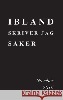 Ibland skriver jag saker: Noveller 2016 M J 9789176994245 Books on Demand - książka