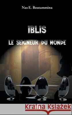 Iblis, le Seigneur du monde Nas E. Boutammina 9782322043125 Books on Demand - książka