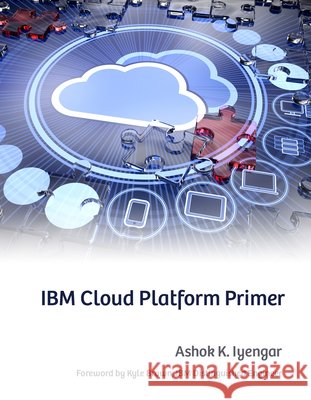 IBM Cloud Platform Primer Ashok K. Iyengar 9781583478400 MC Press - książka