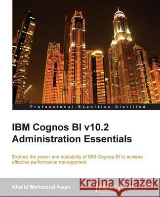 IBM Cognos Bi V10.2 Administration Essentials Mehmood Awan, Khalid 9781782171782 Packt Publishing - książka