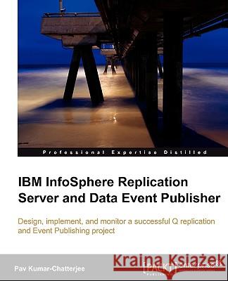 IBM Infosphere Replication Server and Data Event Publisher Chatterjee, Pav Kumar 9781849681544 PACKT PUBLISHING - książka
