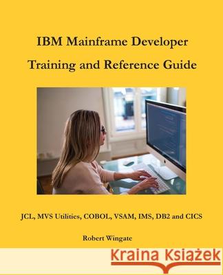 IBM Mainframe Developer Training and Reference Guide Robert Wingate 9781734584738 Robert Wingate - książka