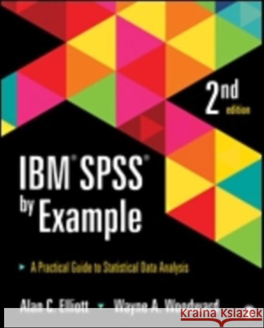 IBM SPSS by Example: A Practical Guide to Statistical Data Analysis Elliott, Alan C. 9781483319032 Sage Publications (CA) - książka