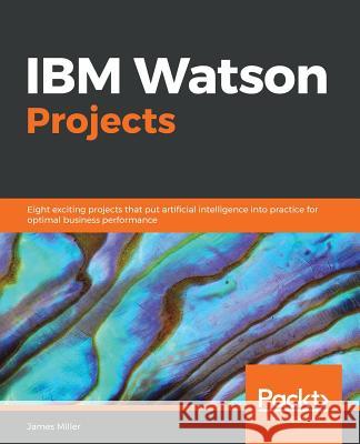 IBM Watson Projects James Miller 9781789343717 Packt Publishing - książka