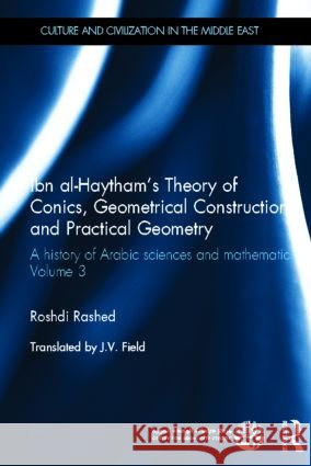 Ibn Al-Haytham's Theory of Conics, Geometrical Constructions and Practical Geometry: A History of Arabic Sciences and Mathematics Volume 3 Rashed, Roshdi 9780415582155 Routledge - książka