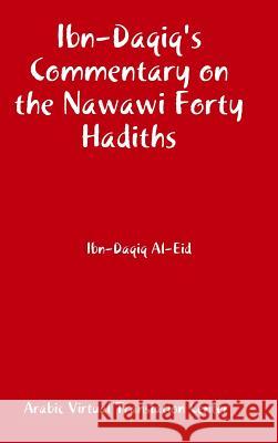Ibn-Daqiq's Commentary on the Nawawi Forty Hadiths Arabic Virtual Translation Center        Ibn-Daqiq Al-Eid 9781312301276 Lulu.com - książka