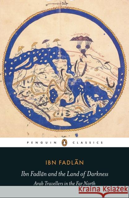 Ibn Fadlan and the Land of Darkness: Arab Travellers in the Far North Ibn Fadlan 9780140455076 Penguin Books Ltd - książka