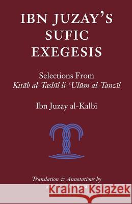 Ibn Juzay's Sufic Exegesis: Selections from Kitab al-Tashil li-Ulum al-Tanzil Al-Kalbi, Ibn Juzay 9781944904050 Islamosaic - książka