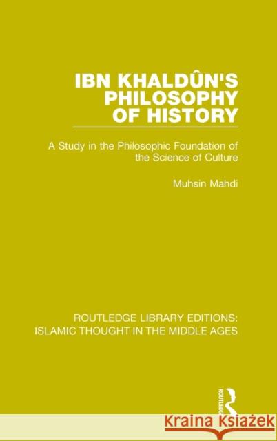 Ibn Khaldûn's Philosophy of History: A Study in the Philosophic Foundation of the Science of Culture Mahdi, Muhsin 9781138947238 Taylor and Francis - książka