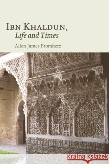 Ibn Khaldun, Life and Times Allen J. Fromherz 9780748639342 EDINBURGH UNIVERSITY PRESS - książka