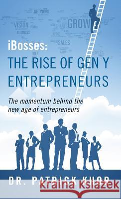 Ibosses: The Rise of Gen y Entrepreneurs - The Momentum Behind the New Age of Entrepreneurs Dr Patrick Khor 9781478735465 Outskirts Press - książka