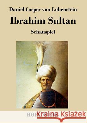 Ibrahim Sultan: Schauspiel Daniel Casper Von Lohenstein 9783843036795 Hofenberg - książka