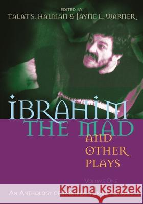 Ibrahim the Mad and Other Plays: Volume One: An Anthology of Modern Turkish Drama Halman, Talat S. 9780815608974 Not Avail - książka